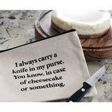 I Always Carry A Knife in Purse Cheesecake Zipper Pouch